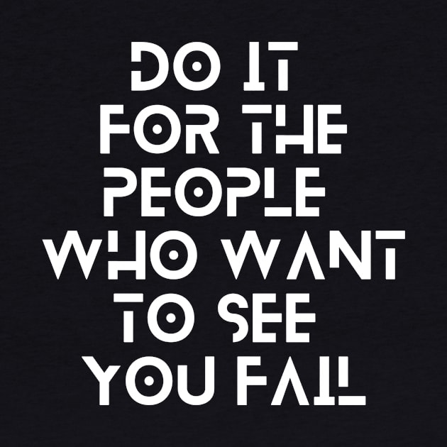 do it for the people who want to see you fail quote typography by emofix